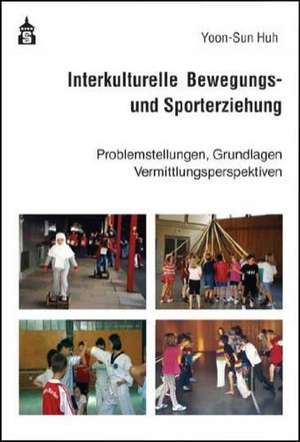 Interkulturelle Bewegungs- und Sporterziehung de Yoon-Sun Huh