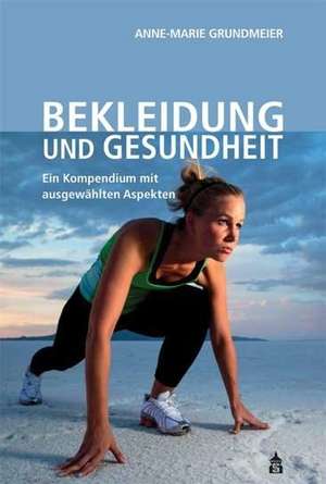 Bekleidung und Gesundheit de Anne Marie Grundmeier