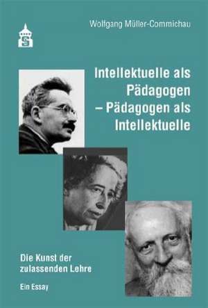 Intellektuelle als Pädagogen - Pädagogen als Intellektuelle de Wolfgang Müller-Commichau