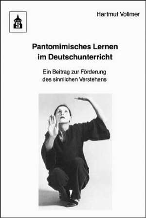 Pantomimisches Lernen im Deutschunterricht de Hartmut Vollmer