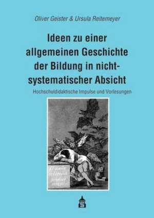 Ideen zu einer allgemeinen Geschichte der Bildung in nichtsystematischer Absicht de Oliver Geister