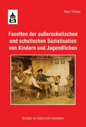 Facetten der außerschulischen und schulischen Sozialisation von Kindern und Jugendlichen de Hans Toman