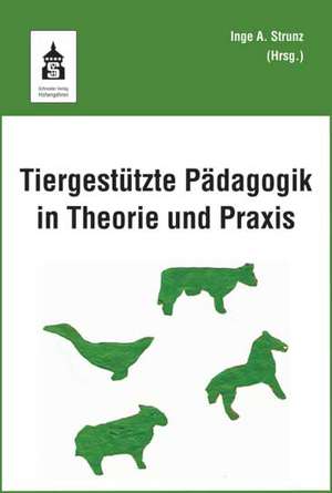 Tiergestützte Pädagogik in Theorie und Praxis de Inge Angelika Strunz