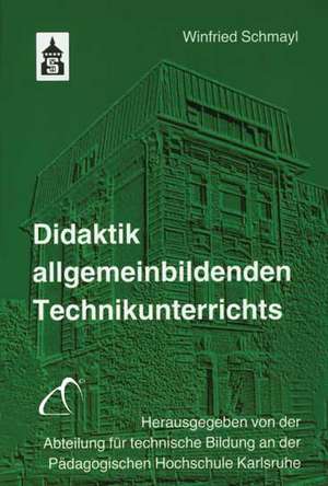 Didaktik allgemeinbildenden Technikunterrichts de Winfried Schmayl