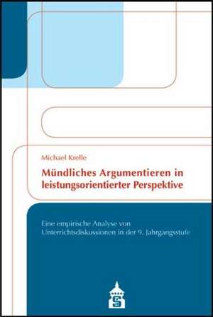 Mündliches Argumentieren in leistungsorientierter Perspektive de Michael Krelle