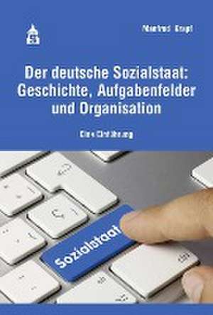 Der deutsche Sozialstaat: Geschichte, Aufgabenfelder und Organisation de Manfred Krapf