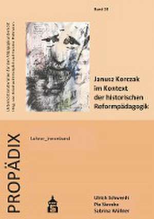 Janusz Korczak im Kontext der historischen Reformpädagogik. Lehrer_innenband de Ulrich Schwerdt