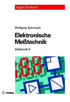 Elektronik 6. Elektronische Meßtechnik de Wolfgang Schmusch