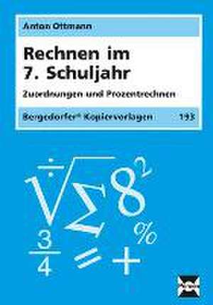 Rechnen im 7. Schuljahr de Anton Ottmann