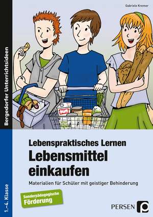 Lebenspraktisches Lernen: Lebensmittel einkaufen de Gabriele Kremer