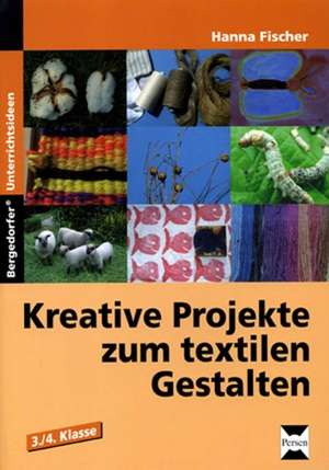 Kreative Projekte zum textilen Gestalten de Hanna Fischer