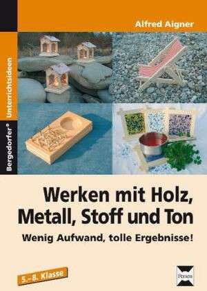 Werken mit Holz, Metall, Stoff und Ton de Alfred Aigner