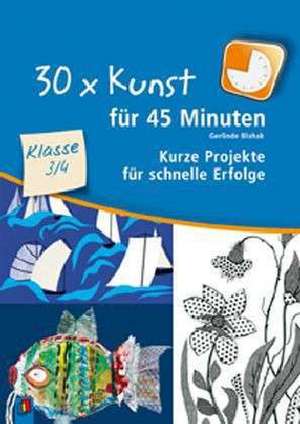 30 x Kunst für 45 Minuten - Klasse 3/4 de Gerlinde Blahak