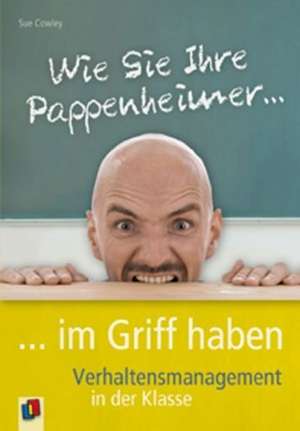 Wie Sie Ihre Pappenheimer im Griff haben de Sue Cowley