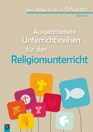 Ausgearbeitete Unterrichtsreihen für den Religionsunterricht de Aline Kurt