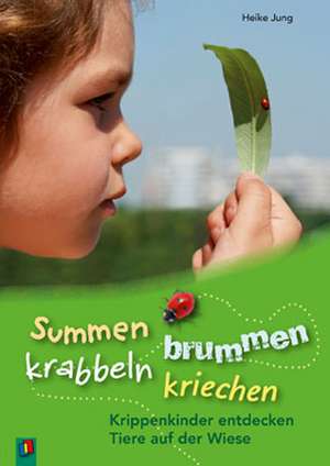 Summen, brummen, krabbeln, kriechen de Heike Jung