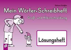 Mein Wörter-Schreibheft - Groß- und Kleinschreibung - Lösungsheft de Stefanie Schößler