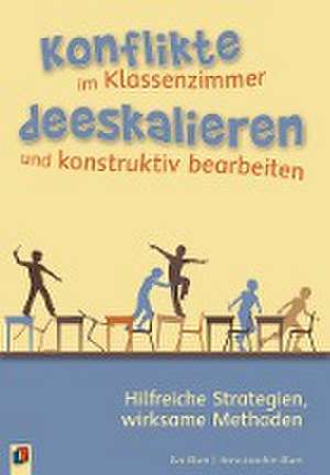 Konflikte im Klassenzimmer deeskalieren und konstruktiv bearbeiten de Eva Blum