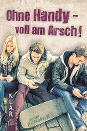 Ohne Handy - voll am Arsch! de Florian Buschendorff