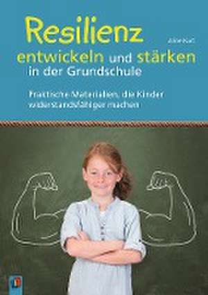 Resilienz entwickeln und stärken in der Grundschule de Aline Kurt