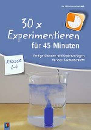 30 x Experimentieren für 45 Minuten - Klasse 2-4 de Silke Kerscher-Hack