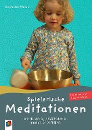 Spielerische Meditationen mit Klang, Bewegung und allen Sinnen de Stephanie Weich