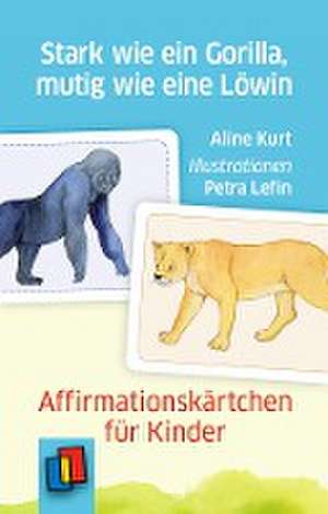 Stark wie ein Gorilla, mutig wie eine Löwin - Affirmationskärtchen für Kinder de Aline Kurt