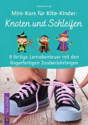 Mini-Kurs für Kita-Kinder: Knoten und Schleifen de Susanne Vogt