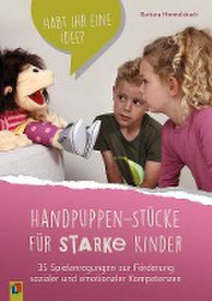 Handpuppen-Stücke für starke Kinder. 35 Spielanregungen zur Förderung sozialer und emotionaler Kompetenzen de Barbara Himmelsbach