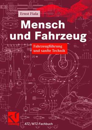 Mensch und Fahrzeug: Fahrzeugführung und sanfte Technik de Ernst Fiala