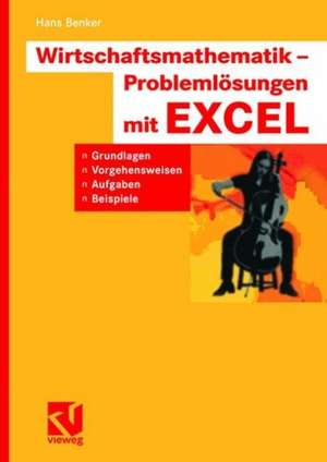 Wirtschaftsmathematik - Problemlösungen mit EXCEL: Grundlagen, Vorgehensweisen, Aufgaben, Beispiele de Hans Benker