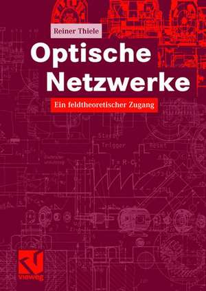 Optische Netzwerke: Ein feldtheoretischer Zugang de Reiner Thiele