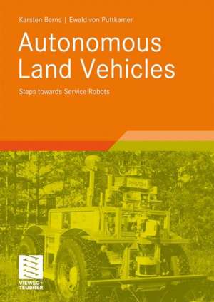 Autonomous Land Vehicles: Steps towards Service Robots de Karsten Berns