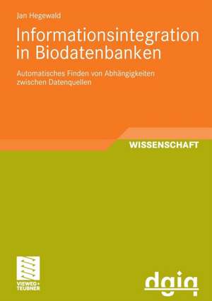 Informationsintegration in Biodatenbanken: Automatisches Finden von Abhängigkeiten zwischen Datenquellen de Jan Hegewald