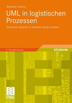 UML in logistischen Prozessen: Graphische Sprache zur Modellierung der Systeme de Waldemar Czuchra