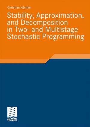 Stability, Approximation, and Decomposition in Two- and Multistage Stochastic Programming de Christian Küchler