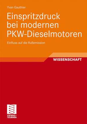 Einspritzdruck bei modernen PKW-Dieselmotoren: Einfluss auf die Rußemission de Yvan Gauthier