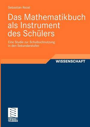 Das Mathematikbuch als Instrument des Schülers: Eine Studie zur Schulbuchnutzung in den Sekundarstufen de Sebastian Rezat