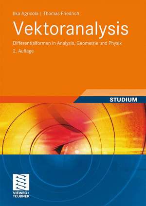 Vektoranalysis: Differentialformen in Analysis, Geometrie und Physik de Ilka Agricola