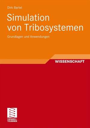 Simulation von Tribosystemen: Grundlagen und Anwendungen de Dirk Bartel