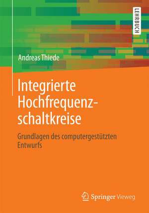 Integrierte Hochfrequenzschaltkreise: Grundlagen des computergestützten Entwurfs de Andreas Thiede