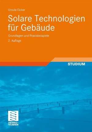 Solare Technologien für Gebäude: Grundlagen und Praxisbeispiele de Ursula Eicker