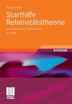 Starthilfe Relativitätstheorie: Ein neuer Einstieg in Einsteins Welt de Helmut Günther