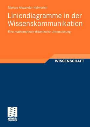 Liniendiagramme in der Wissenskommunikation: Eine mathematisch-didaktische Untersuchung de Markus Helmerich