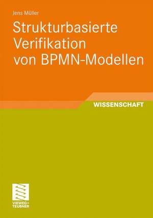 Strukturbasierte Verifikation von BPMN-Modellen de Jens Müller