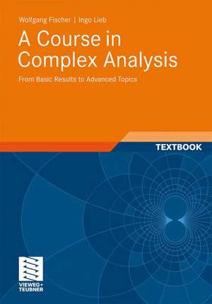 A Course in Complex Analysis: From Basic Results to Advanced Topics de Wolfgang Fischer