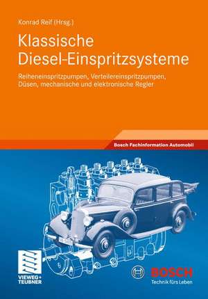 Klassische Diesel-Einspritzsysteme: Reiheneinspritzpumpen, Verteilereinspritzpumpen, Düsen, mechanische und elektronische Regler de Konrad Reif