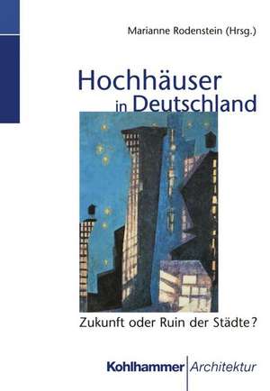 Hochhäuser in Deutschland: Zukunft oder Ruin der Städte? de Marianne Rodenstein