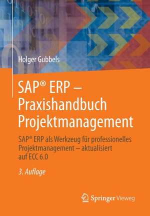 SAP® ERP - Praxishandbuch Projektmanagement: SAP® ERP als Werkzeug für professionelles Projektmanagement - aktualisiert auf ECC 6.0 de Holger Gubbels