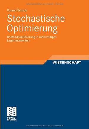 Stochastische Optimierung: Bestandsoptimierung in mehrstufigen Lagernetzwerken de Konrad Schade